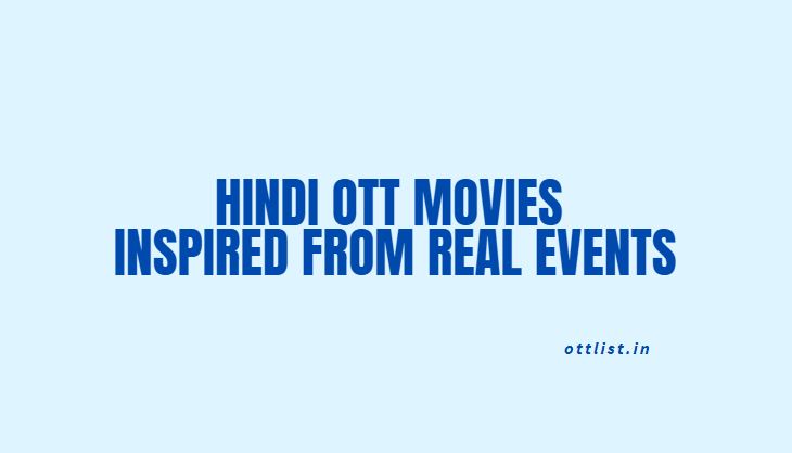 Hindi OTT Movies Inspired From Real Events