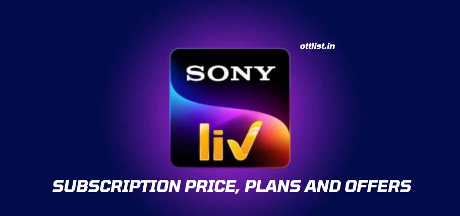 Sony LIV OTT Platform Subscription Price Plans and Offers