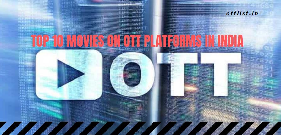 Top 10 Movies on OTT Platforms in India